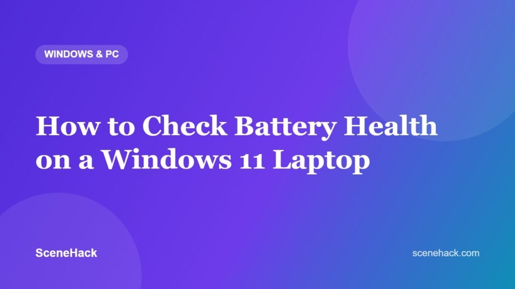 How to Check Battery Health on a Windows 11 Laptop